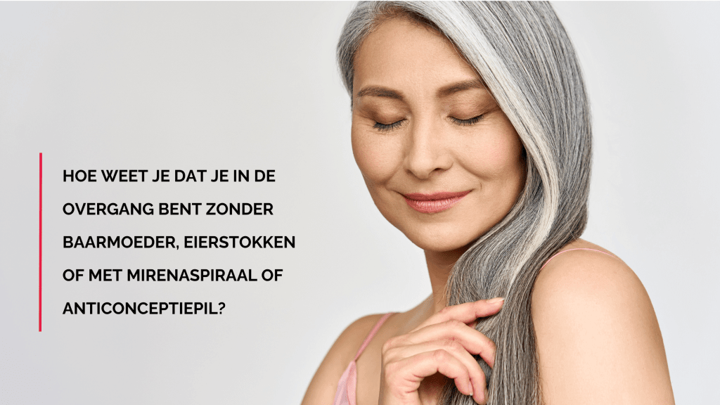 Hoe weet je dat je in de overgang bent zonder baarmoeder, eierstokken